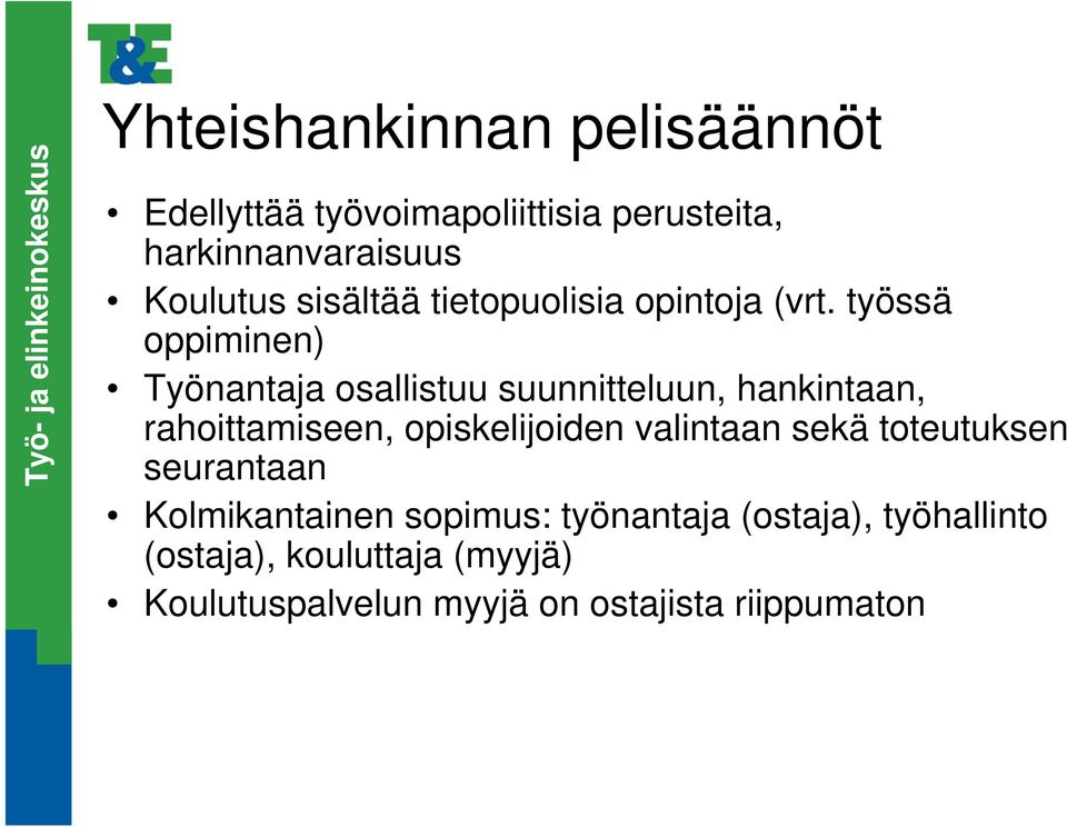 työssä oppiminen) Työnantaja osallistuu suunnitteluun, hankintaan, rahoittamiseen, opiskelijoiden