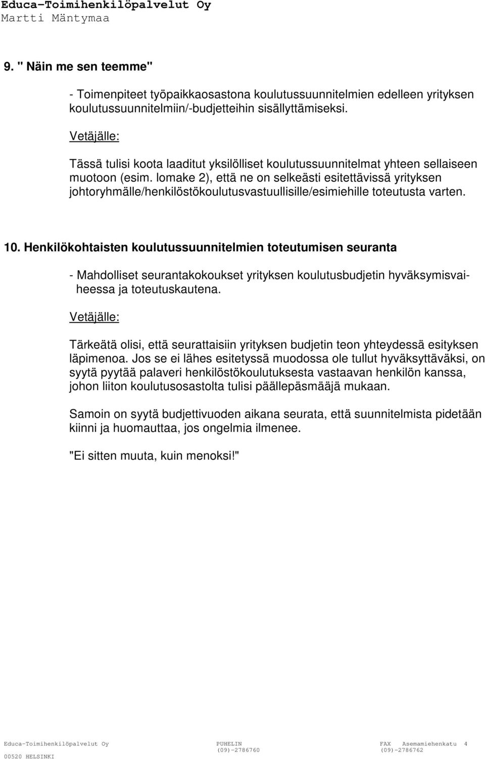 lomake 2), että ne on selkeästi esitettävissä yrityksen johtoryhmälle/henkilöstökoulutusvastuullisille/esimiehille toteutusta varten. 10.