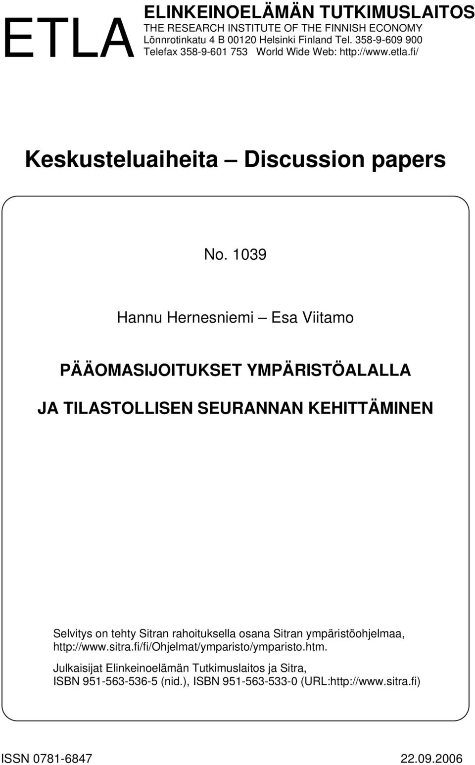 1039 Hannu Hernesniemi Esa Viitamo PÄÄOMASIJOITUKSET YMPÄRISTÖALALLA JA TILASTOLLISEN SEURANNAN KEHITTÄMINEN Selvitys on tehty Sitran rahoituksella osana