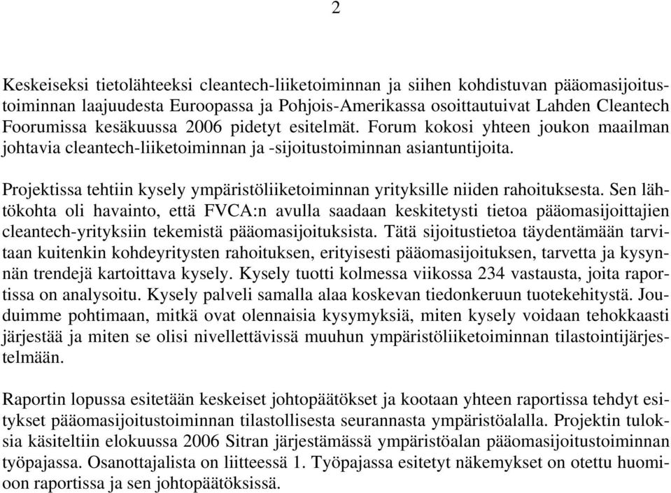 Projektissa tehtiin kysely ympäristöliiketoiminnan yrityksille niiden rahoituksesta.