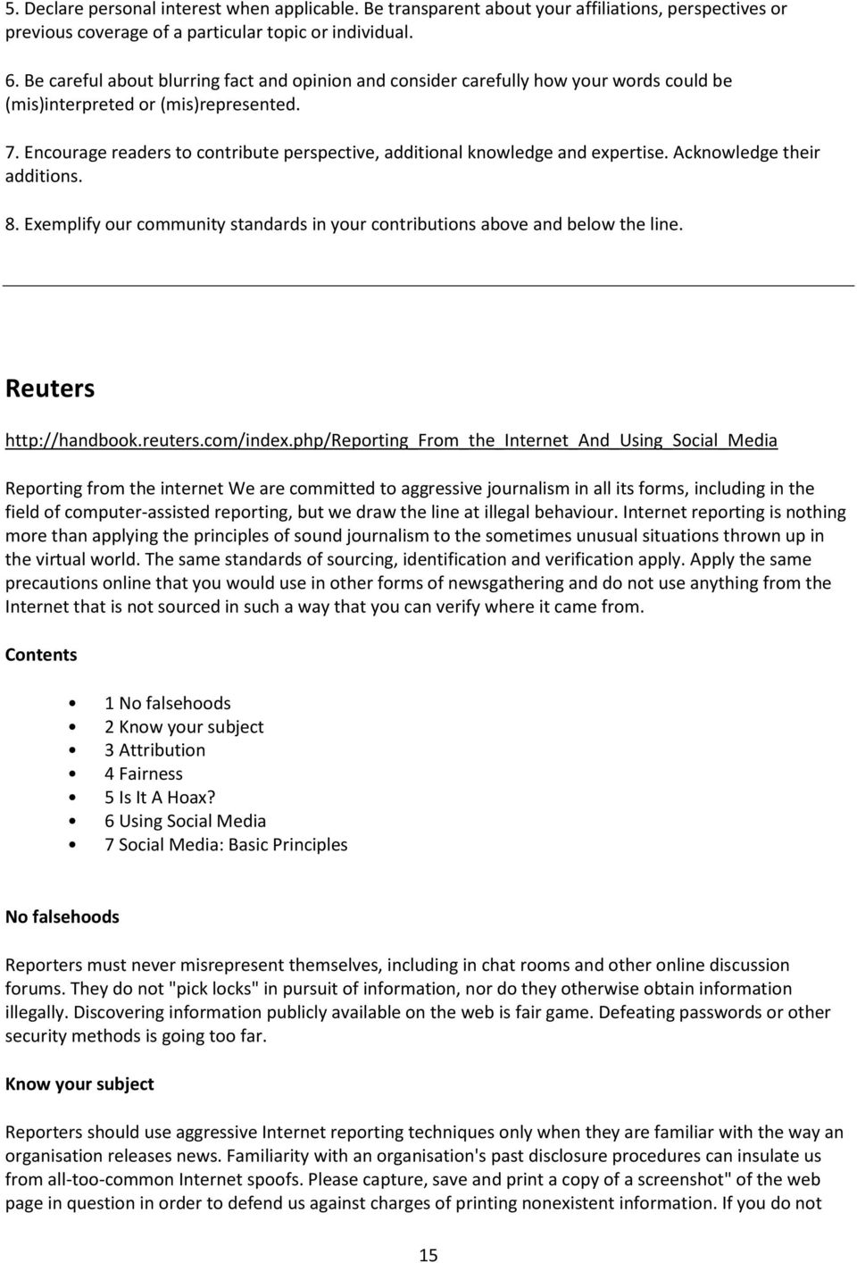 Encourage readers to contribute perspective, additional knowledge and expertise. Acknowledge their additions. 8. Exemplify our community standards in your contributions above and below the line.