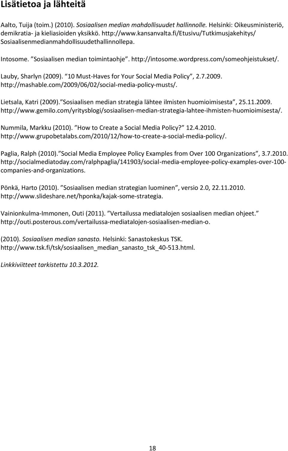 10 Must-Haves for Your Social Media Policy, 2.7.2009. http://mashable.com/2009/06/02/social-media-policy-musts/. Lietsala, Katri (2009).