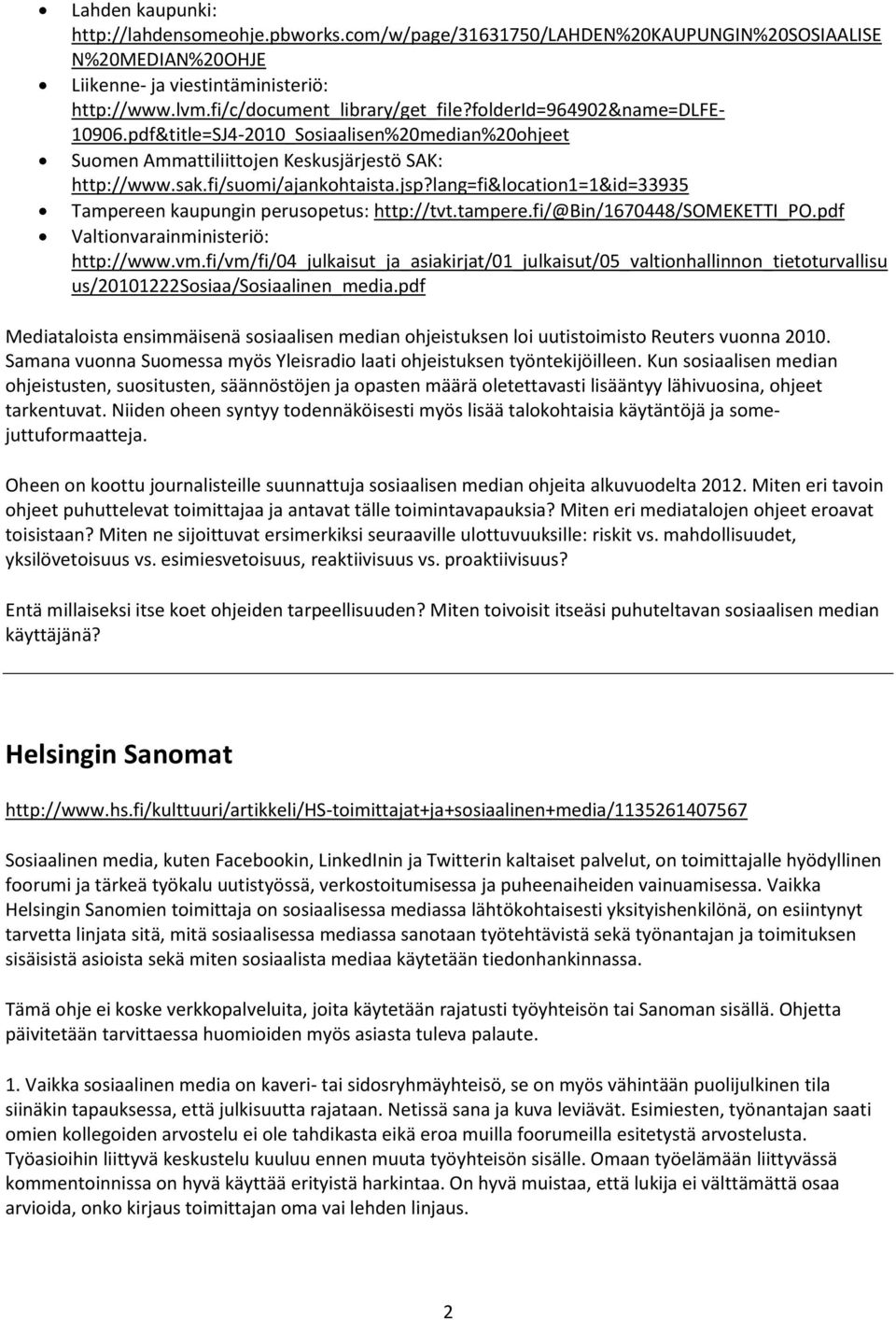 lang=fi&location1=1&id=33935 Tampereen kaupungin perusopetus: http://tvt.tampere.fi/@bin/1670448/someketti_po.pdf Valtionvarainministeriö: http://www.vm.