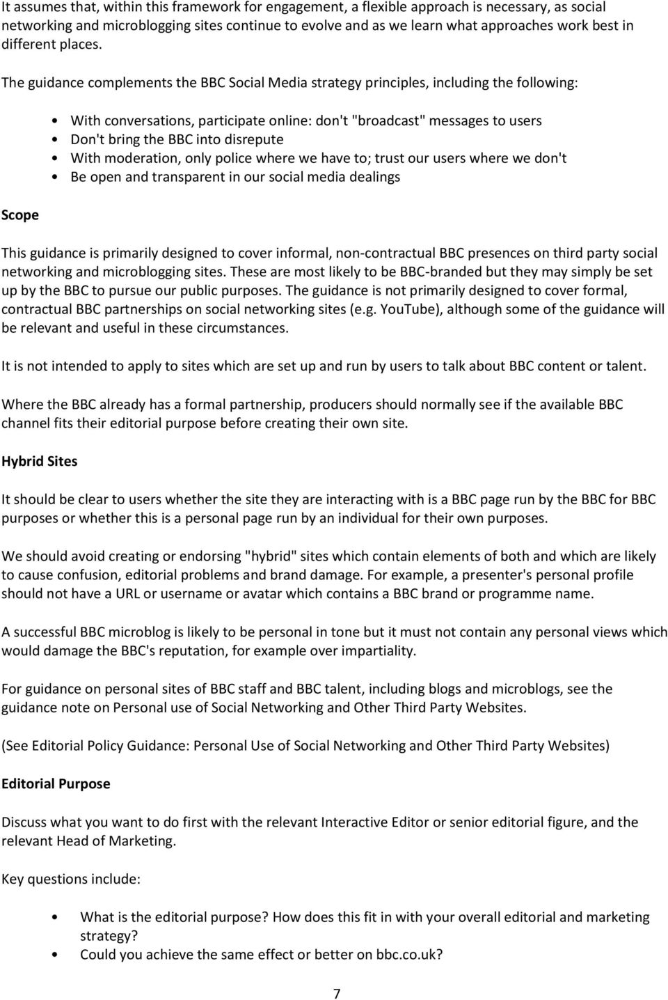 The guidance complements the BBC Social Media strategy principles, including the following: Scope With conversations, participate online: don't "broadcast" messages to users Don't bring the BBC into