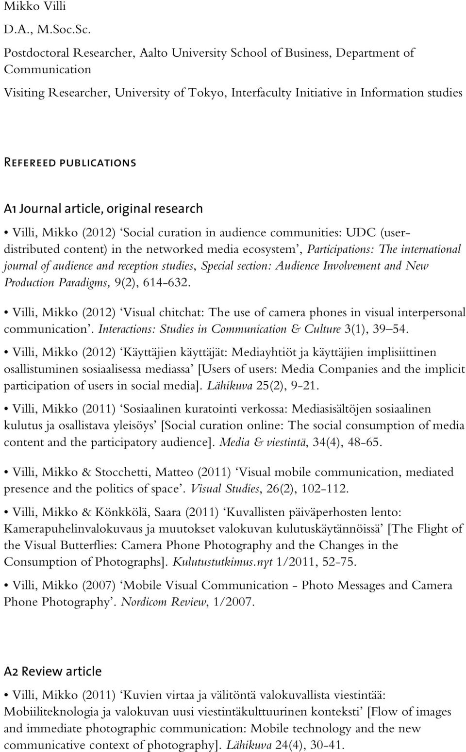 publications A1 Journal article, original research Villi, Mikko (2012) Social curation in audience communities: UDC (userdistributed content) in the networked media ecosystem, Participations: The