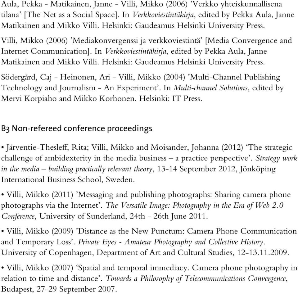 In Verkkoviestintäkirja, edited by Pekka Aula, Janne Matikainen and Mikko Villi. Helsinki: Gaudeamus Helsinki University Press.
