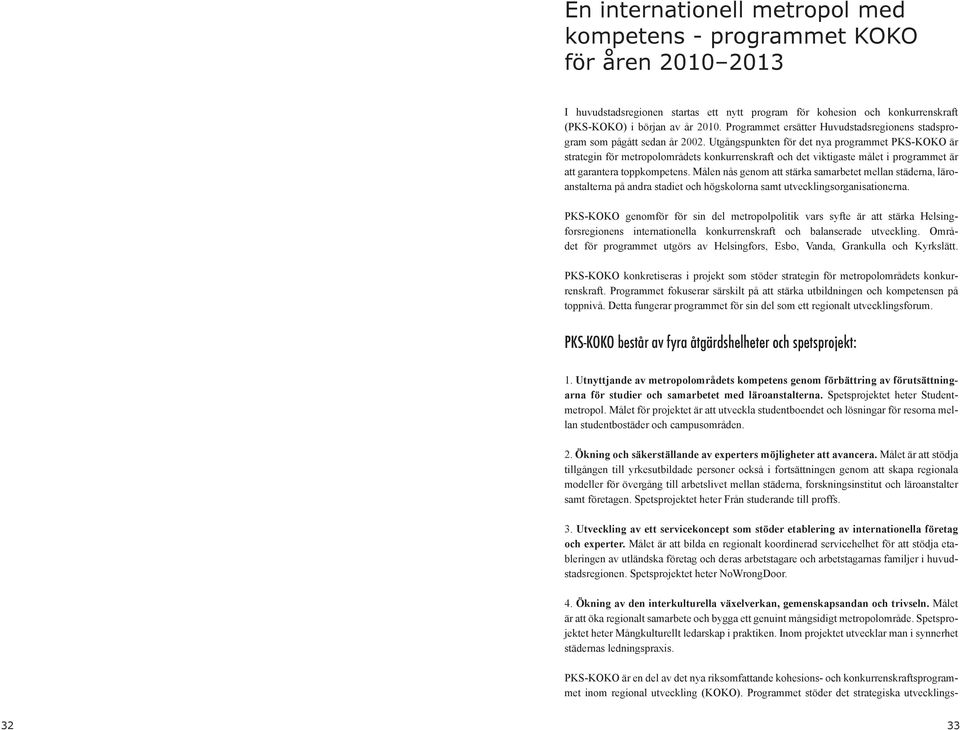 Utgångspunkten för det nya programmet PKS-KOKO är strategin för metropolområdets konkurrenskraft och det viktigaste målet i programmet är att garantera toppkompetens.