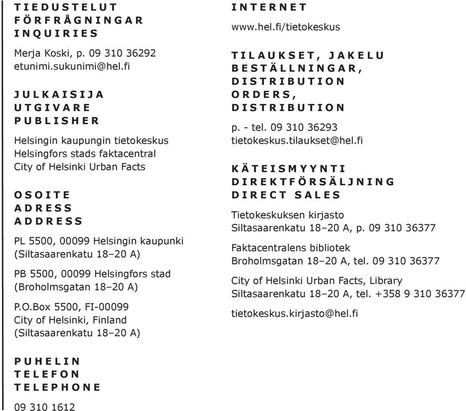 18 20 A) PB 5500, 00099 Helsingfors stad (Broholmsgatan 18 20 A) P.O.Box 5500, FI-00099 City of Helsinki, Finland (Siltasaarenkatu 18 20 A) INTERNET www.hel.