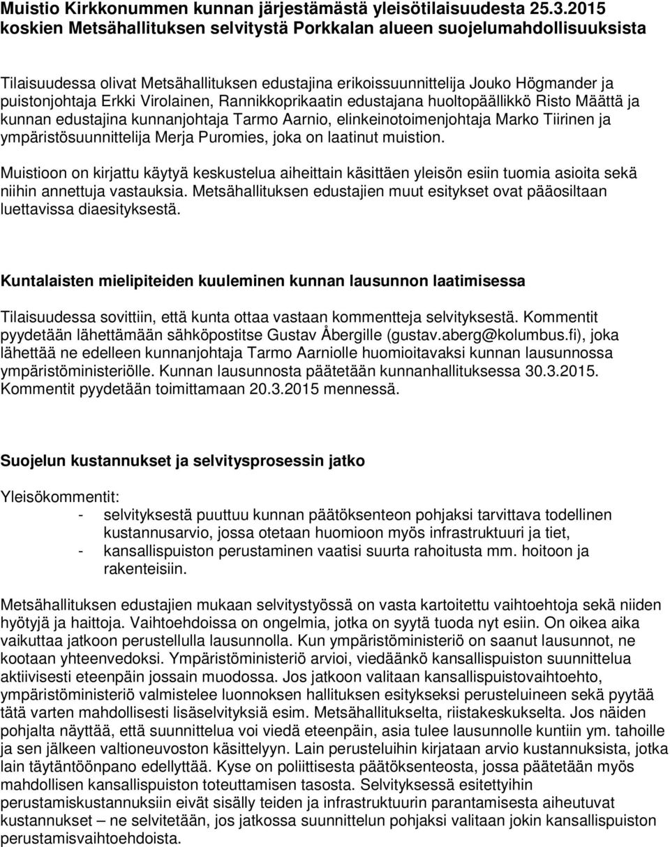 Virolainen, Rannikkoprikaatin edustajana huoltopäällikkö Risto Määttä ja kunnan edustajina kunnanjohtaja Tarmo Aarnio, elinkeinotoimenjohtaja Marko Tiirinen ja ympäristösuunnittelija Merja Puromies,