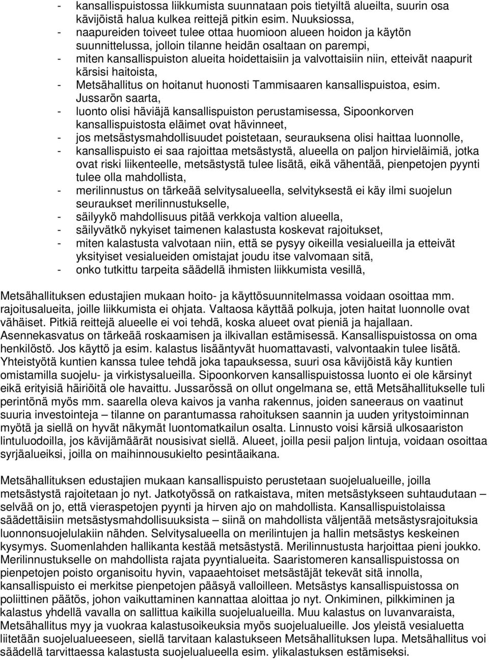 valvottaisiin niin, etteivät naapurit kärsisi haitoista, - Metsähallitus on hoitanut huonosti Tammisaaren kansallispuistoa, esim.