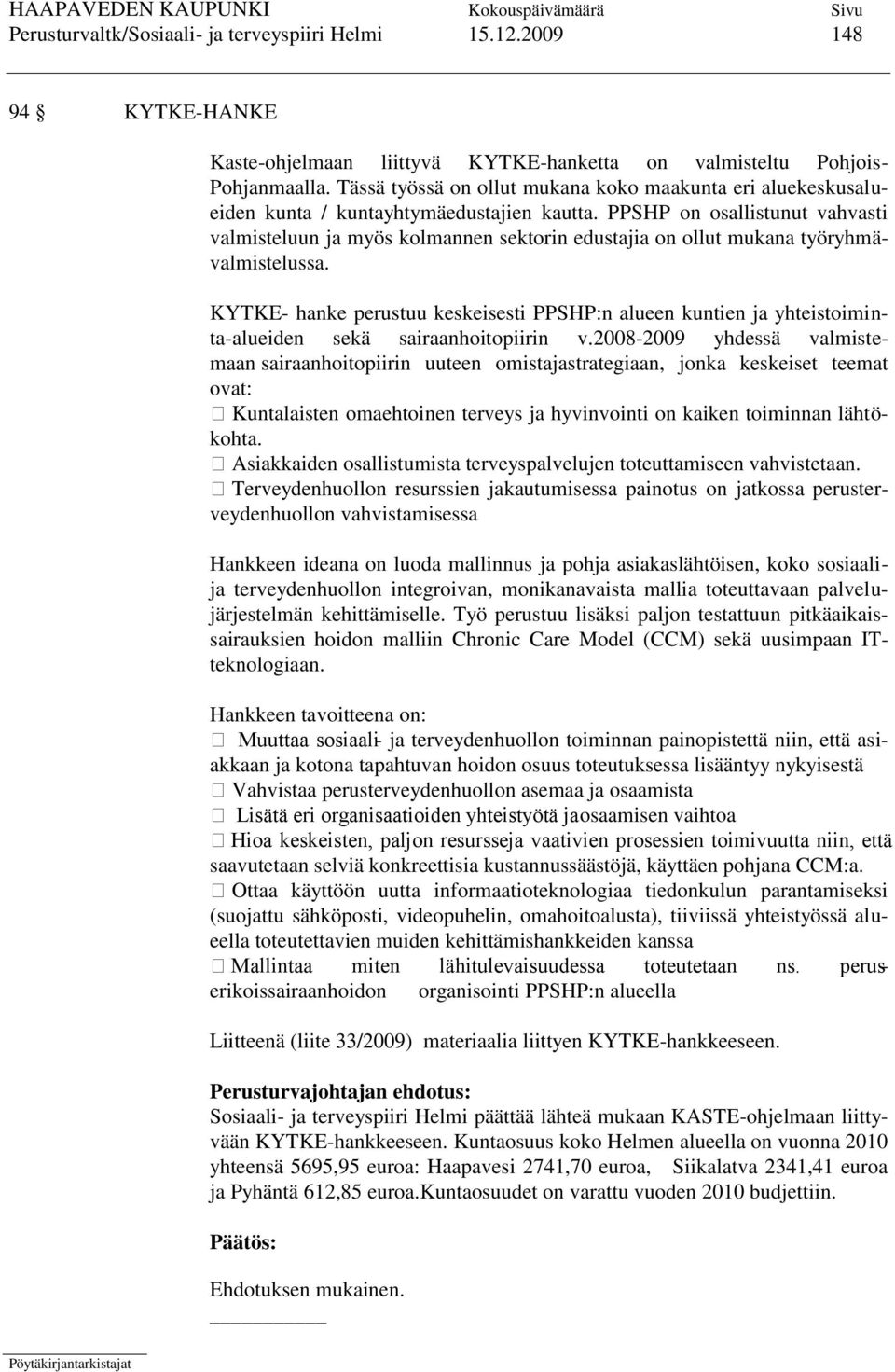 PPSHP on osallistunut vahvasti valmisteluun ja myös kolmannen sektorin edustajia on ollut mukana työryhmävalmistelussa.