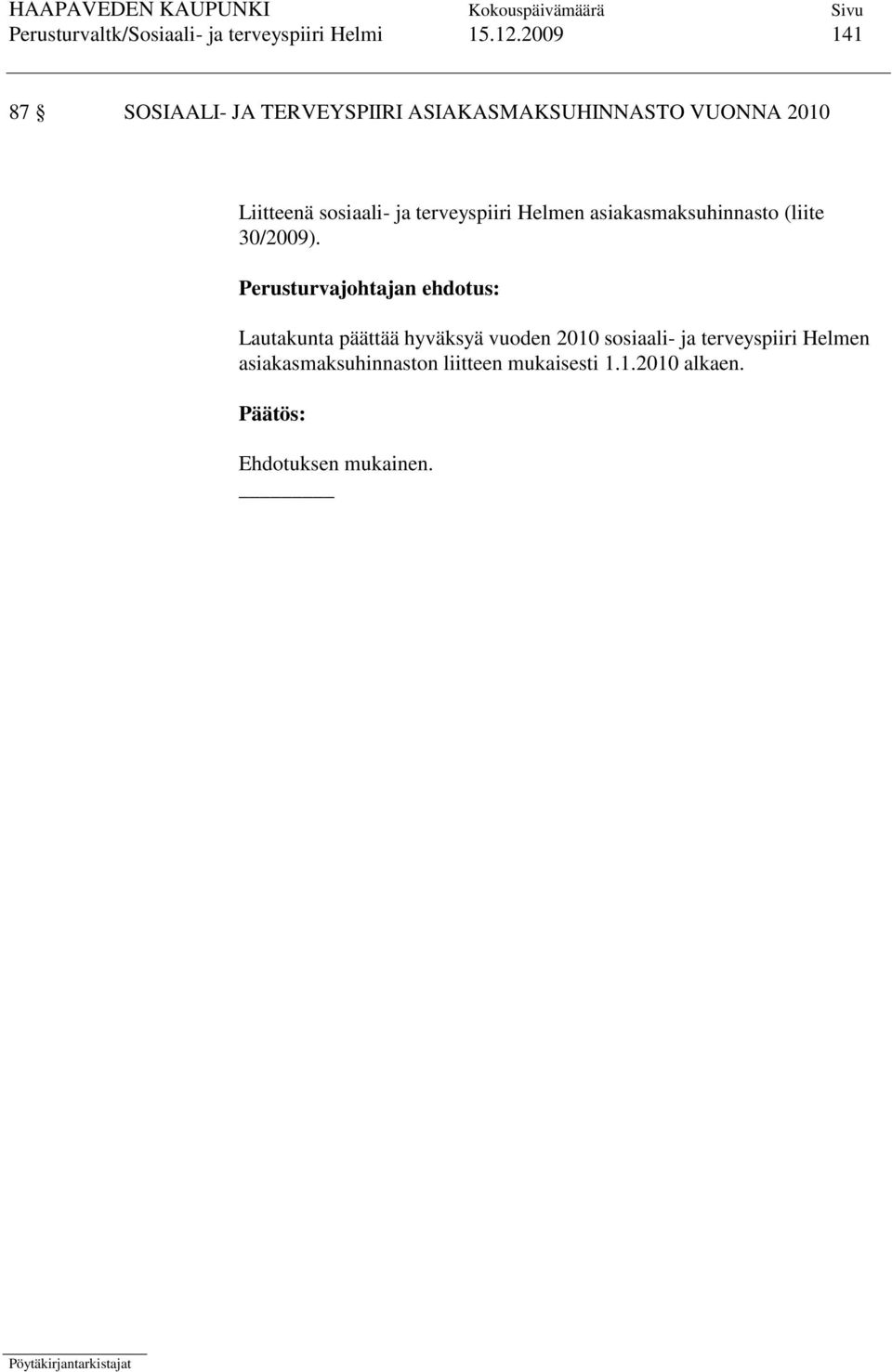 sosiaali- ja terveyspiiri Helmen asiakasmaksuhinnasto (liite 30/2009).