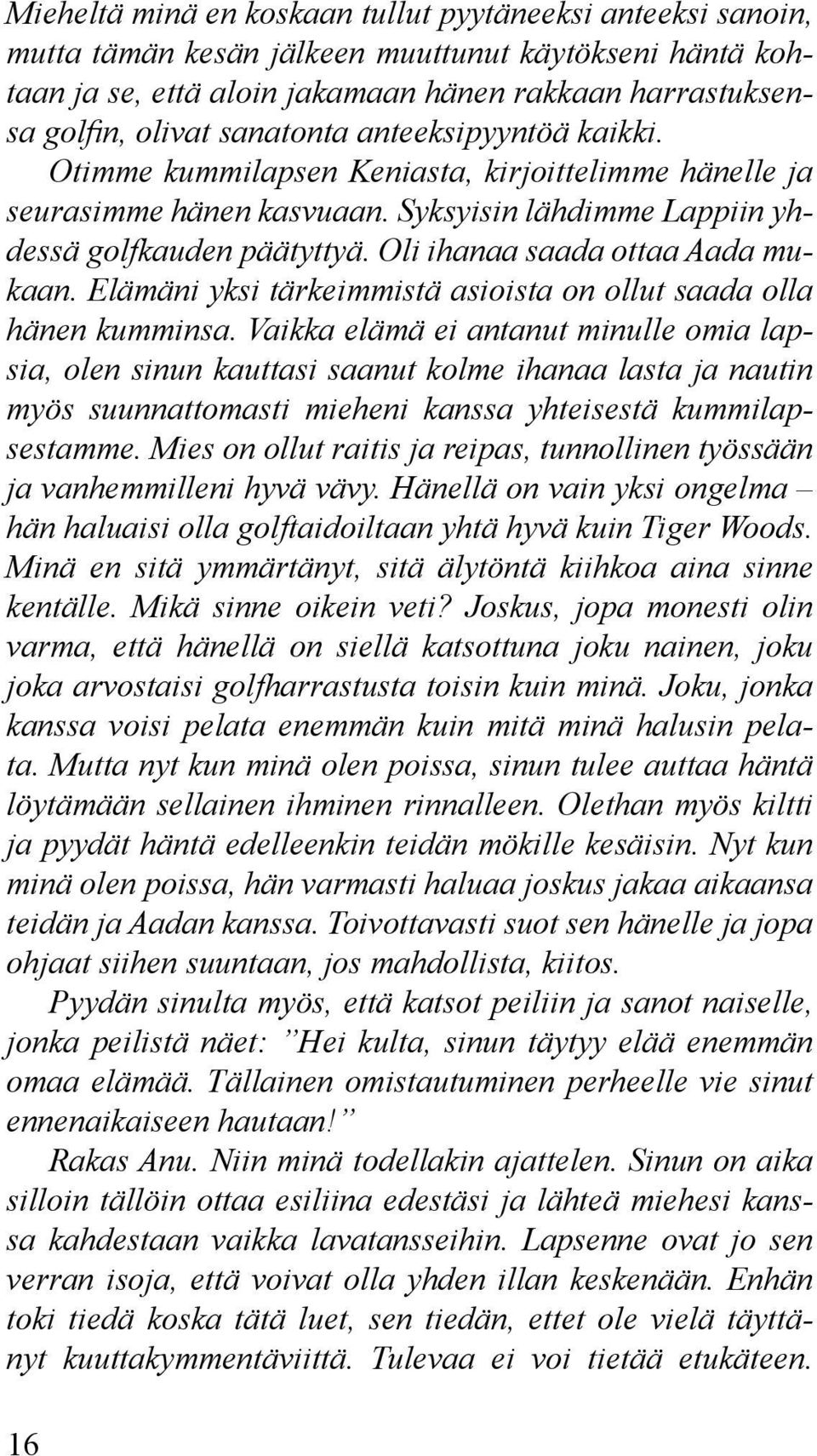 Oli ihanaa saada ottaa Aada mukaan. Elämäni yksi tärkeimmistä asioista on ollut saada olla hänen kumminsa.