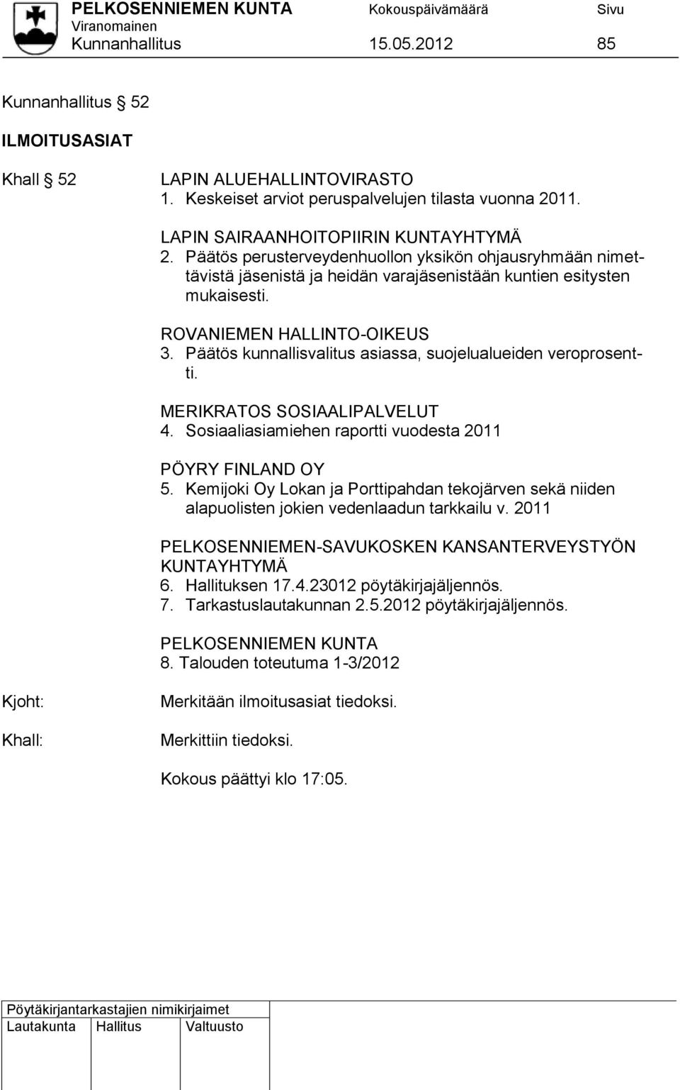 Päätös kunnallisvalitus asiassa, suojelualueiden veroprosentti. MERIKRATOS SOSIAALIPALVELUT 4. Sosiaaliasiamiehen raportti vuodesta 2011 PÖYRY FINLAND OY 5.