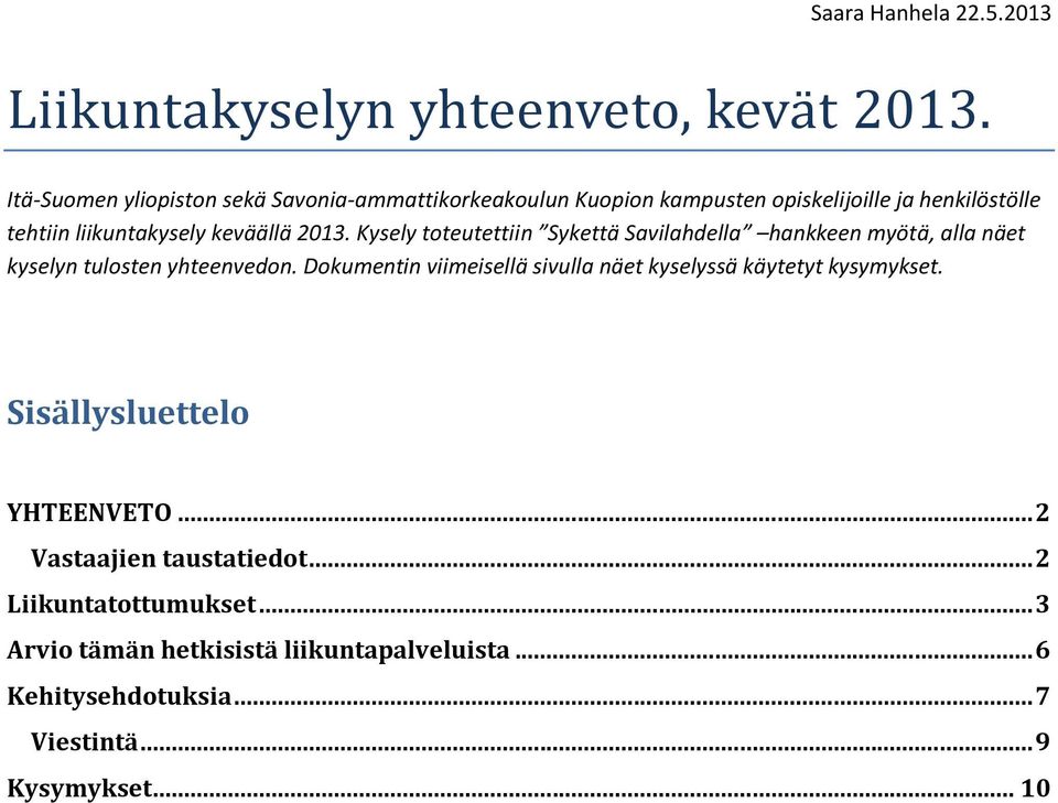 2013. Kysely toteutettiin Sykettä Savilahdella hankkeen myötä, alla näet kyselyn tulosten yhteenvedon.