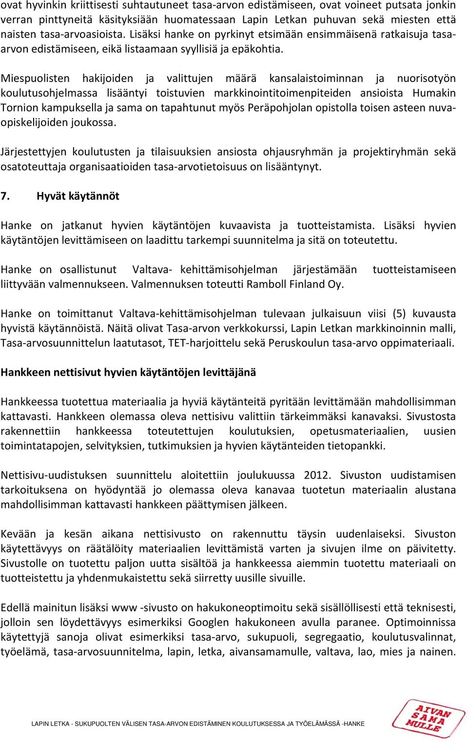 Miespuolisten hakijoiden ja valittujen määrä kansalaistoiminnan ja nuorisotyön koulutusohjelmassa lisääntyi toistuvien markkinointitoimenpiteiden ansioista Humakin Tornion kampuksella ja sama on
