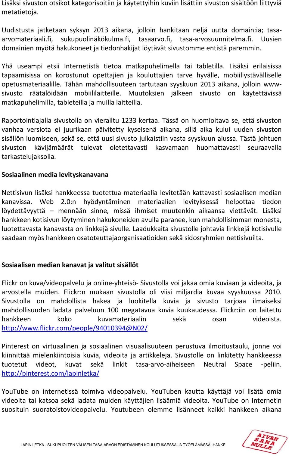 Yhä useampi etsii Internetistä tietoa matkapuhelimella tai tabletilla.