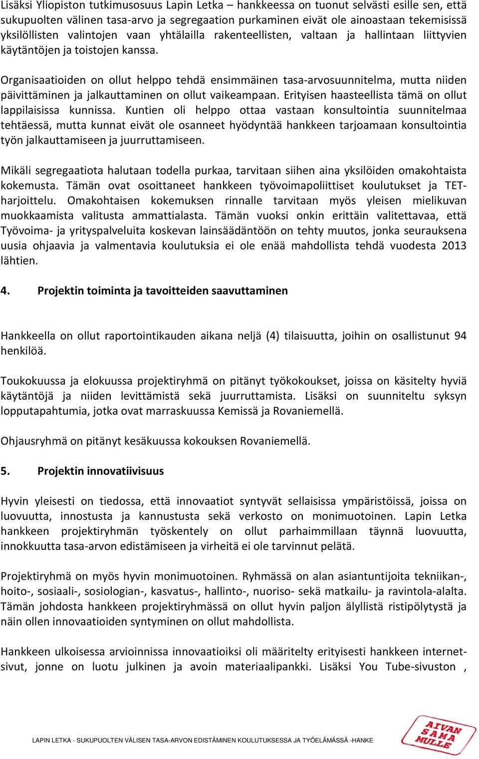 Organisaatioiden on ollut helppo tehdä ensimmäinen tasa arvosuunnitelma, mutta niiden päivittäminen ja jalkauttaminen on ollut vaikeampaan.