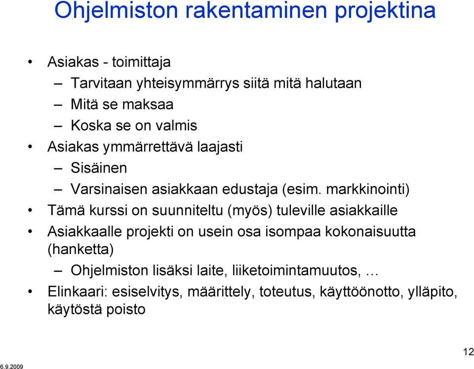 markkinointi) Tämä kurssi on suunniteltu (myös) tuleville asiakkaille Asiakkaalle projekti on usein osa isompaa