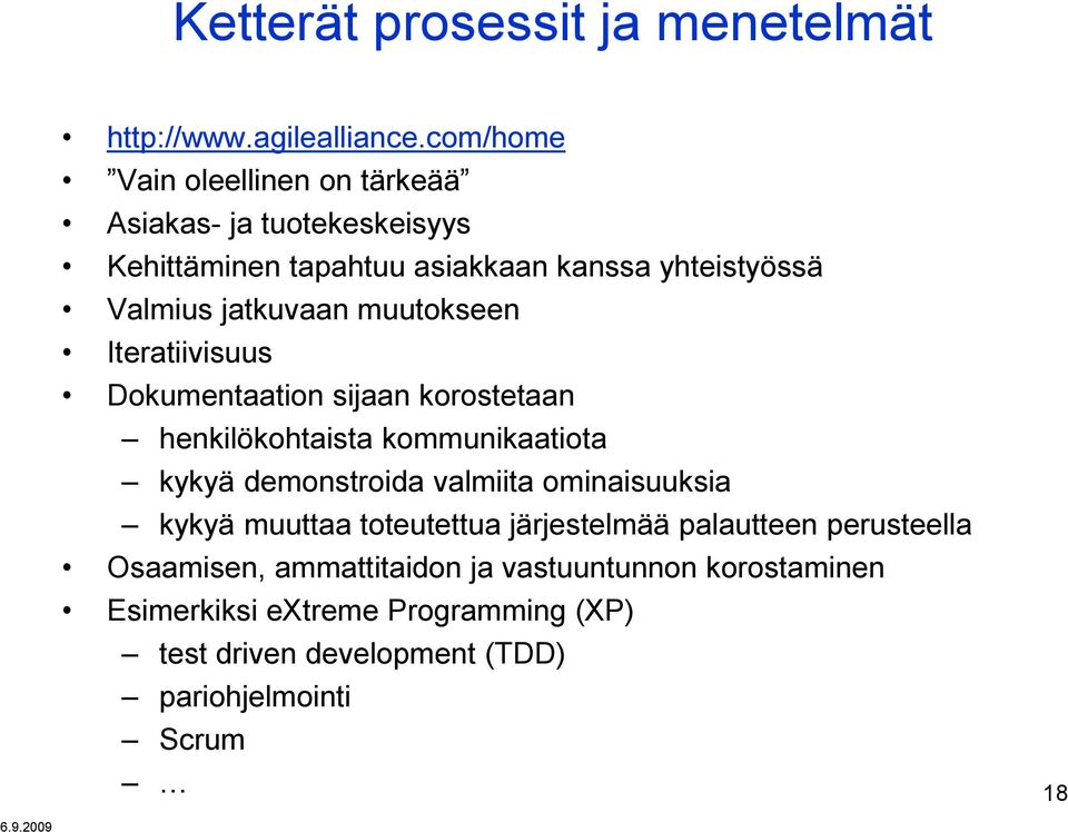 muutokseen Iteratiivisuus Dokumentaation sijaan korostetaan henkilökohtaista kommunikaatiota kykyä demonstroida valmiita