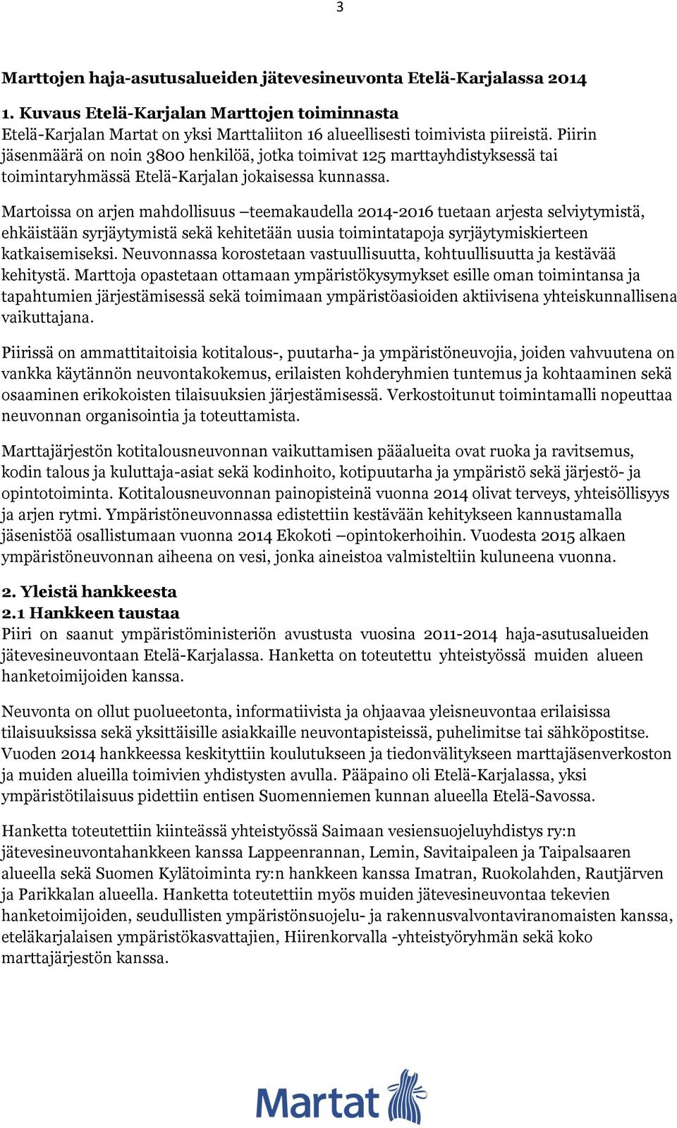 Martoissa on arjen mahdollisuus teemakaudella 2014-2016 tuetaan arjesta selviytymistä, ehkäistään syrjäytymistä sekä kehitetään uusia toimintatapoja syrjäytymiskierteen katkaisemiseksi.