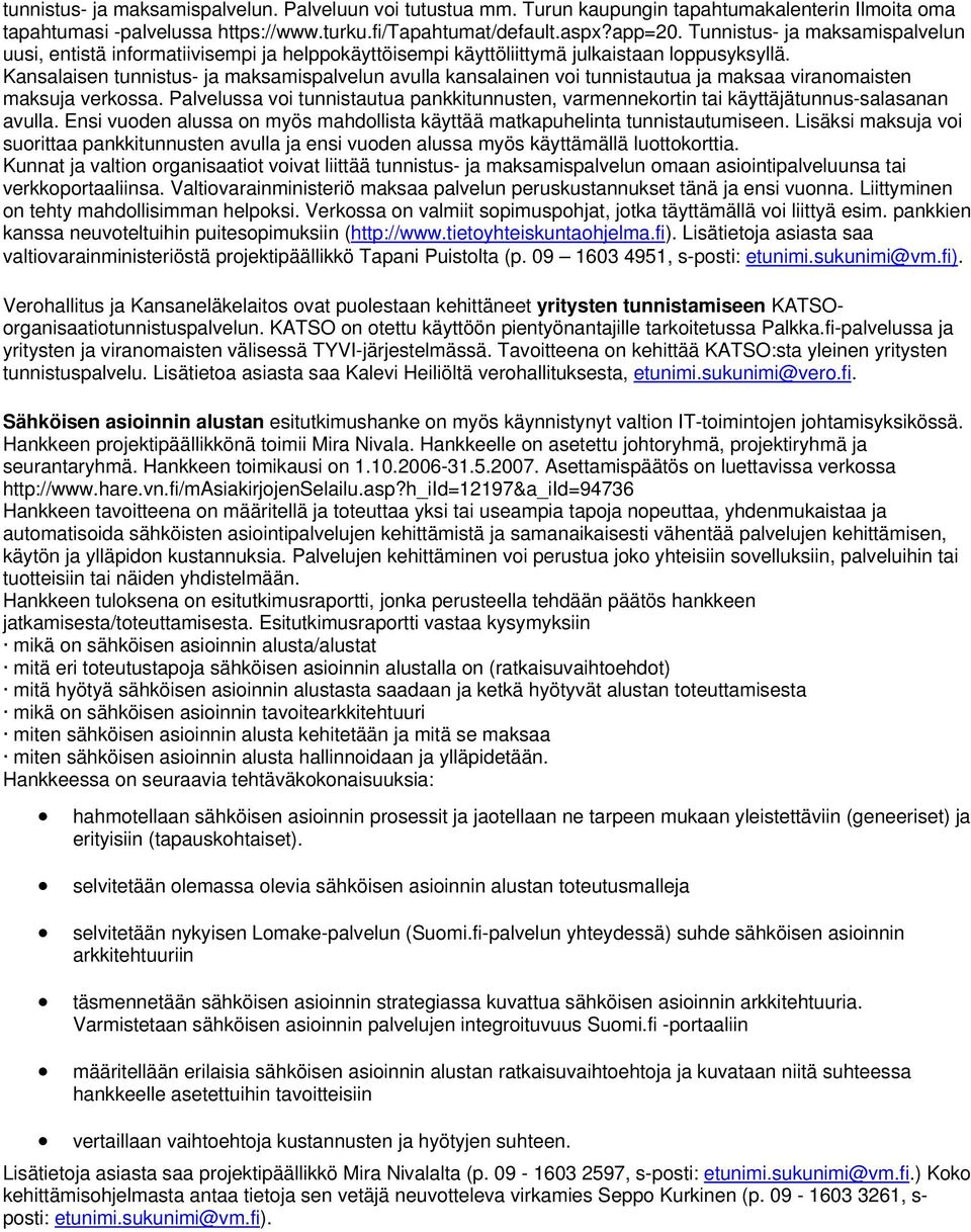 Kansalaisen tunnistus- ja maksamispalvelun avulla kansalainen voi tunnistautua ja maksaa viranomaisten maksuja verkossa.