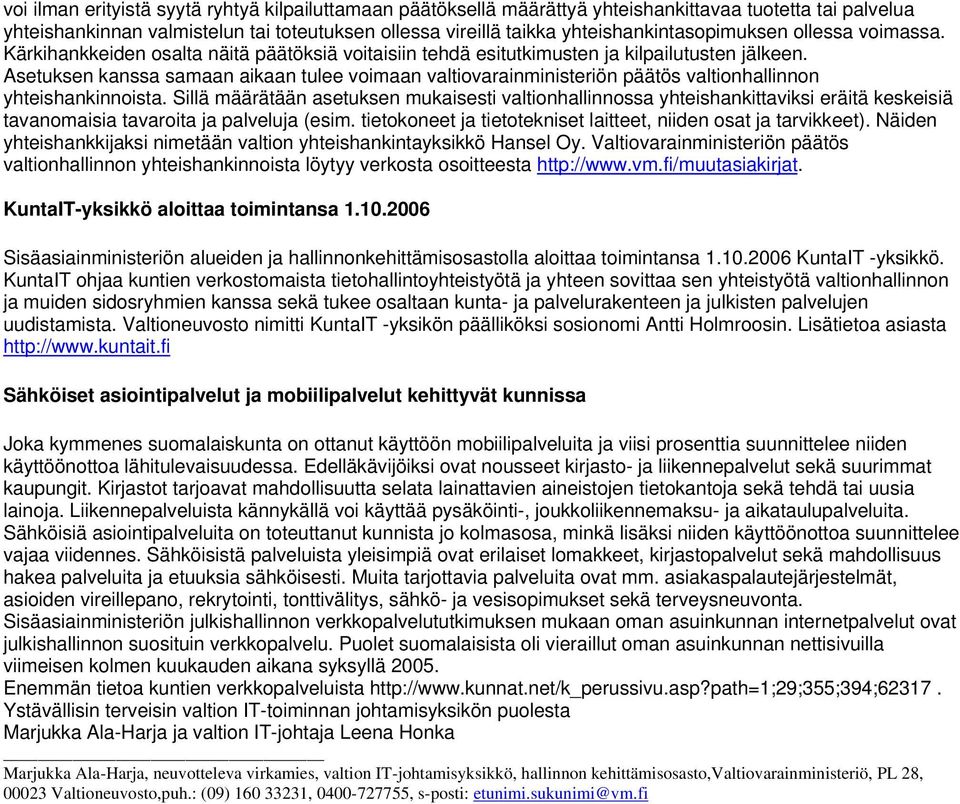 Asetuksen kanssa samaan aikaan tulee voimaan valtiovarainministeriön päätös valtionhallinnon yhteishankinnoista.