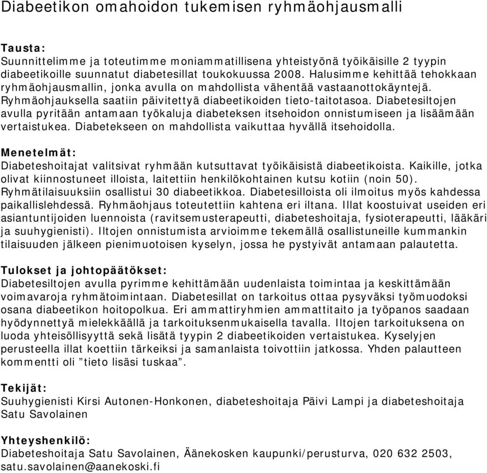 Diabetesiltojen avulla pyritään antamaan työkaluja diabeteksen itsehoidon onnistumiseen ja lisäämään vertaistukea. Diabetekseen on mahdollista vaikuttaa hyvällä itsehoidolla.