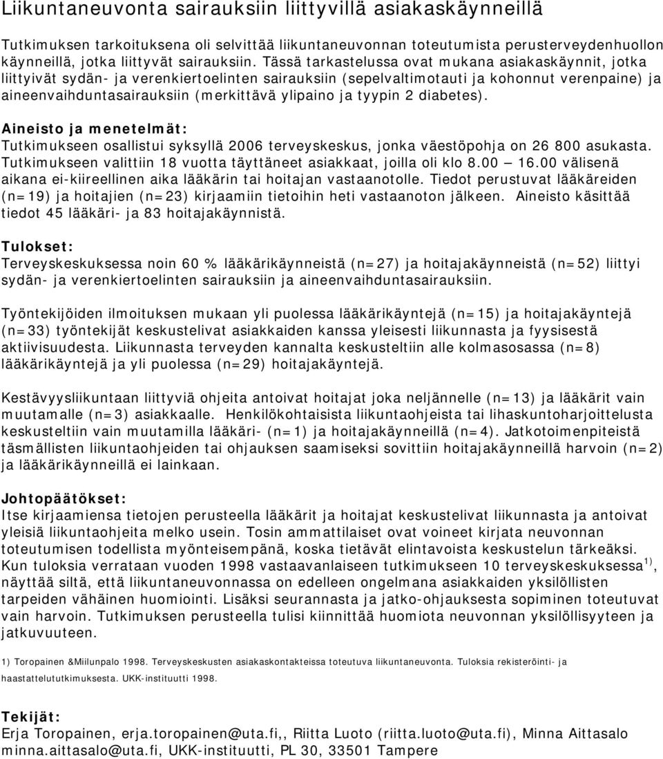 ja tyypin 2 diabetes). Aineisto ja menetelmät: Tutkimukseen osallistui syksyllä 2006 terveyskeskus, jonka väestöpohja on 26 800 asukasta.