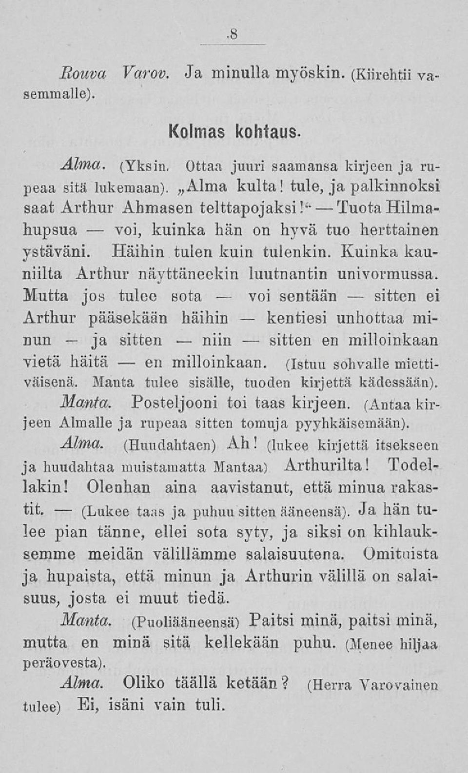 Kuinka kauniilta Arthur näyttäneekin luutnantin univormussa. Mutta jos tulee sota sentään ei Arthur pääsekään häihin kentiesi unhottaa minun sitten en milloinkaan vietä häitä milloinkaan.