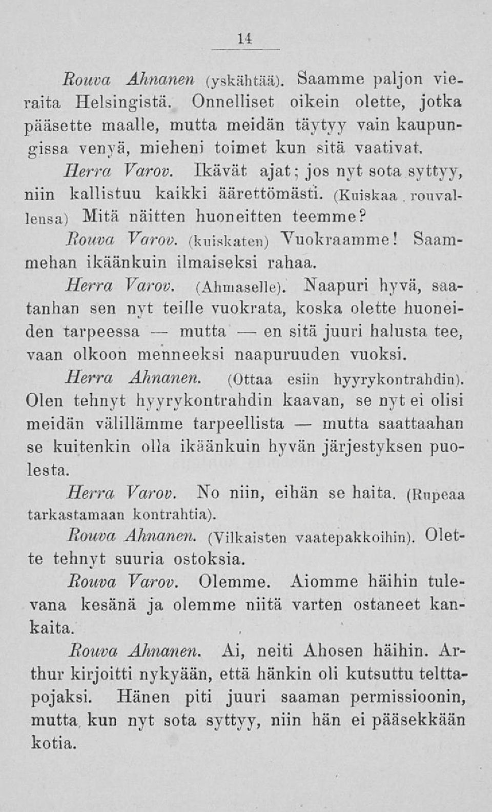 Saammehan ikäänkuin ilmaiseksi rahaa. Herra Varov. (Ahmaselle).