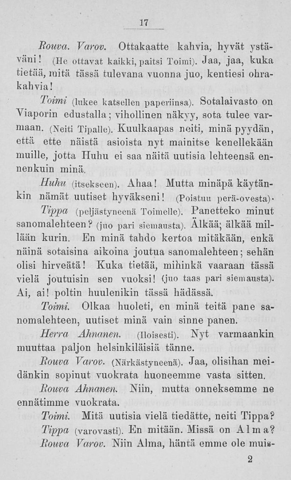 Kuulkaapas neiti, minä pyydän, että ette näistä asioista nyt mainitse kenellekään muille, jotta Huhu ei saa näitä uutisia lehteensä ennenkuin minä. Huhu, (itsekseen). Ahaa!