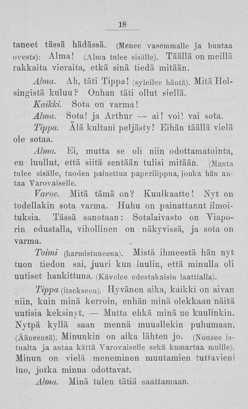 (Manta tulee sisälle, tuoden painettua paperilippua, jonka hän antaa Varovaiselle. Varov. Mitä tämä on? Kuulkaatte! Nyt on todellakin sota varma. Huhu on painattanut ilmoituksia.