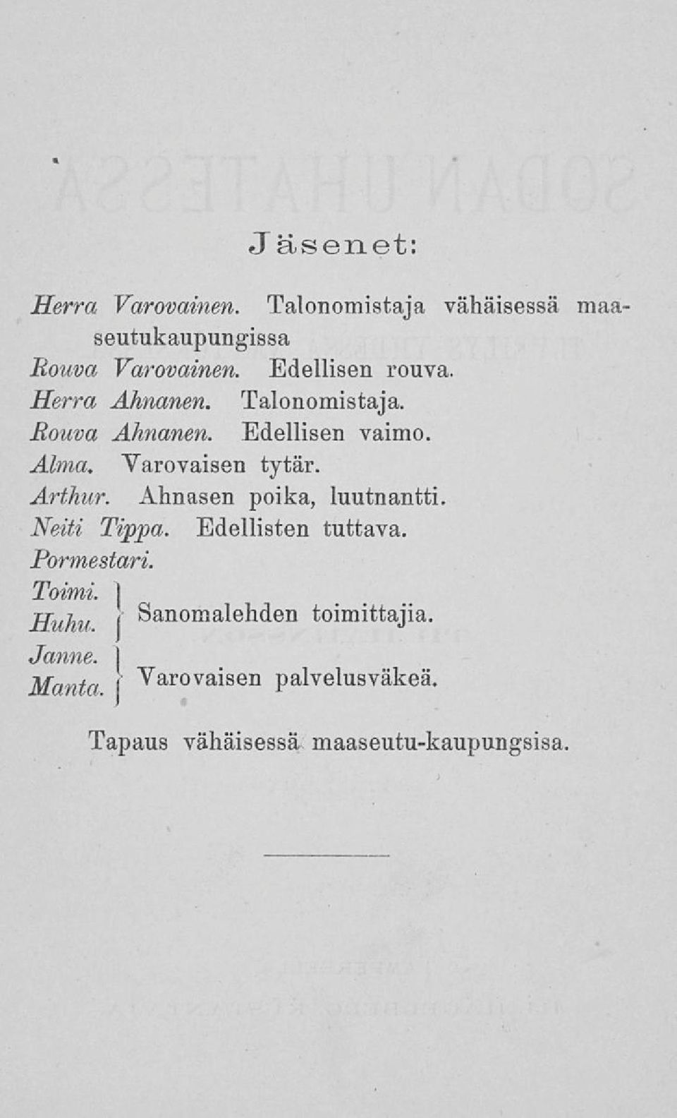 Varovaisen tytär. Arthur. Ahnasen poika, luutnantti. Neiti Tippa. Edellisten tuttava. Pormestari.