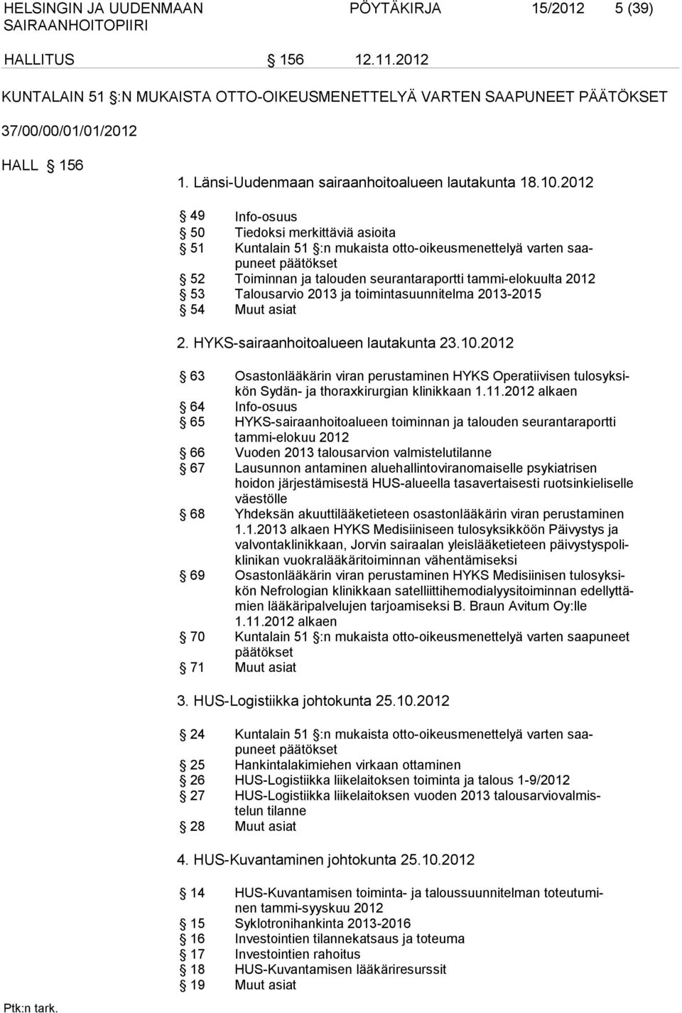 2012 49 Info-osuus 50 Tiedoksi merkittäviä asioita 51 Kuntalain 51 :n mukaista otto-oikeusmenettelyä varten saapuneet päätökset 52 Toiminnan ja talouden seurantaraportti tammi-elokuulta 2012 53