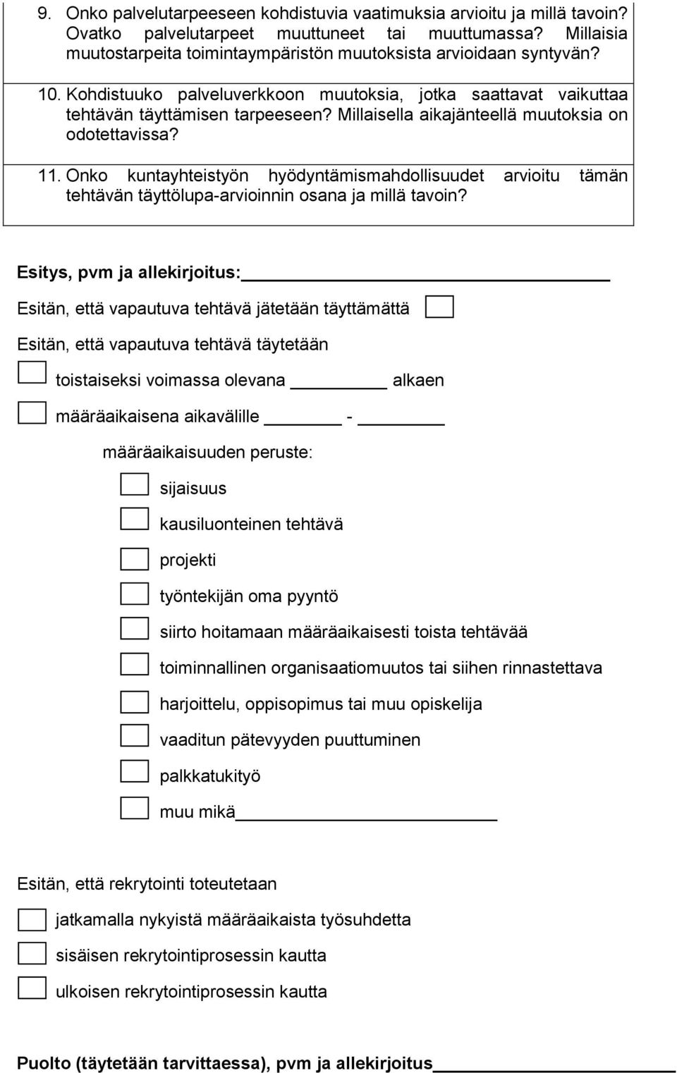 Millaisella aikajänteellä muutoksia on odotettavissa? 11. Onko kuntayhteistyön hyödyntämismahdollisuudet arvioitu tämän tehtävän täyttölupa-arvioinnin osana ja millä tavoin?
