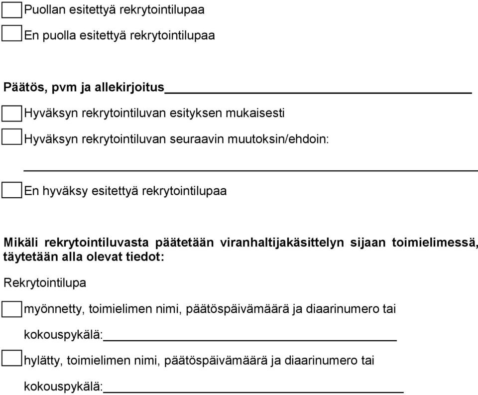 rekrytointiluvasta päätetään viranhaltijakäsittelyn sijaan toimielimessä, täytetään alla olevat tiedot: Rekrytointilupa myönnetty,