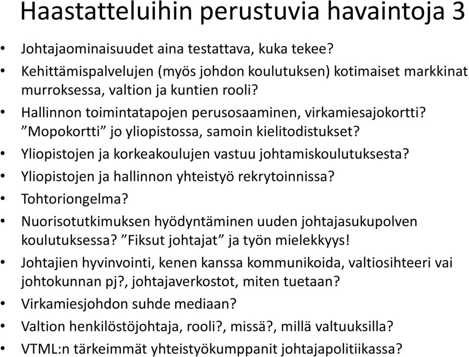 Yliopistojen ja hallinnon yhteistyö rekrytoinnissa? Tohtoriongelma? Nuorisotutkimuksen hyödyntäminen uuden johtajasukupolven koulutuksessa? Fiksut johtajat ja työn mielekkyys!