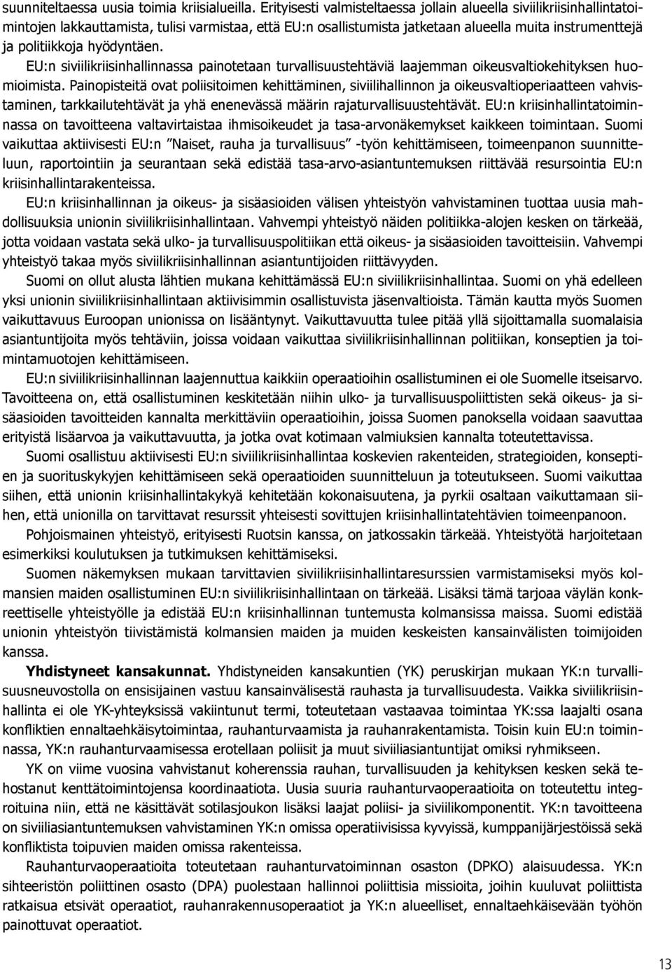 hyödyntäen. EU:n siviilikriisinhallinnassa painotetaan turvallisuustehtäviä laajemman oikeusvaltiokehityksen huomioimista.