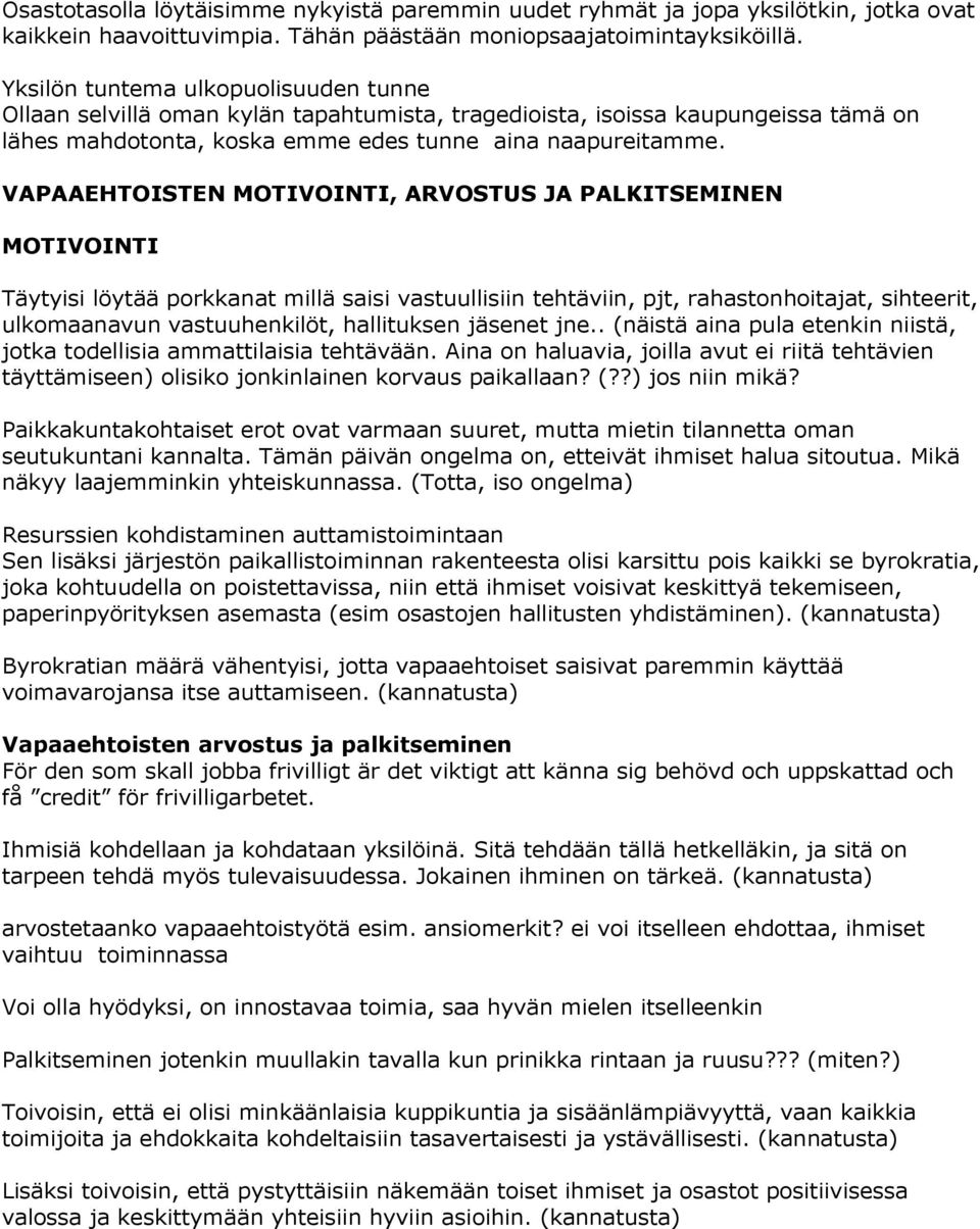 VAPAAEHTOISTEN MOTIVOINTI, ARVOSTUS JA PALKITSEMINEN MOTIVOINTI Täytyisi löytää porkkanat millä saisi vastuullisiin tehtäviin, pjt, rahastonhoitajat, sihteerit, ulkomaanavun vastuuhenkilöt,