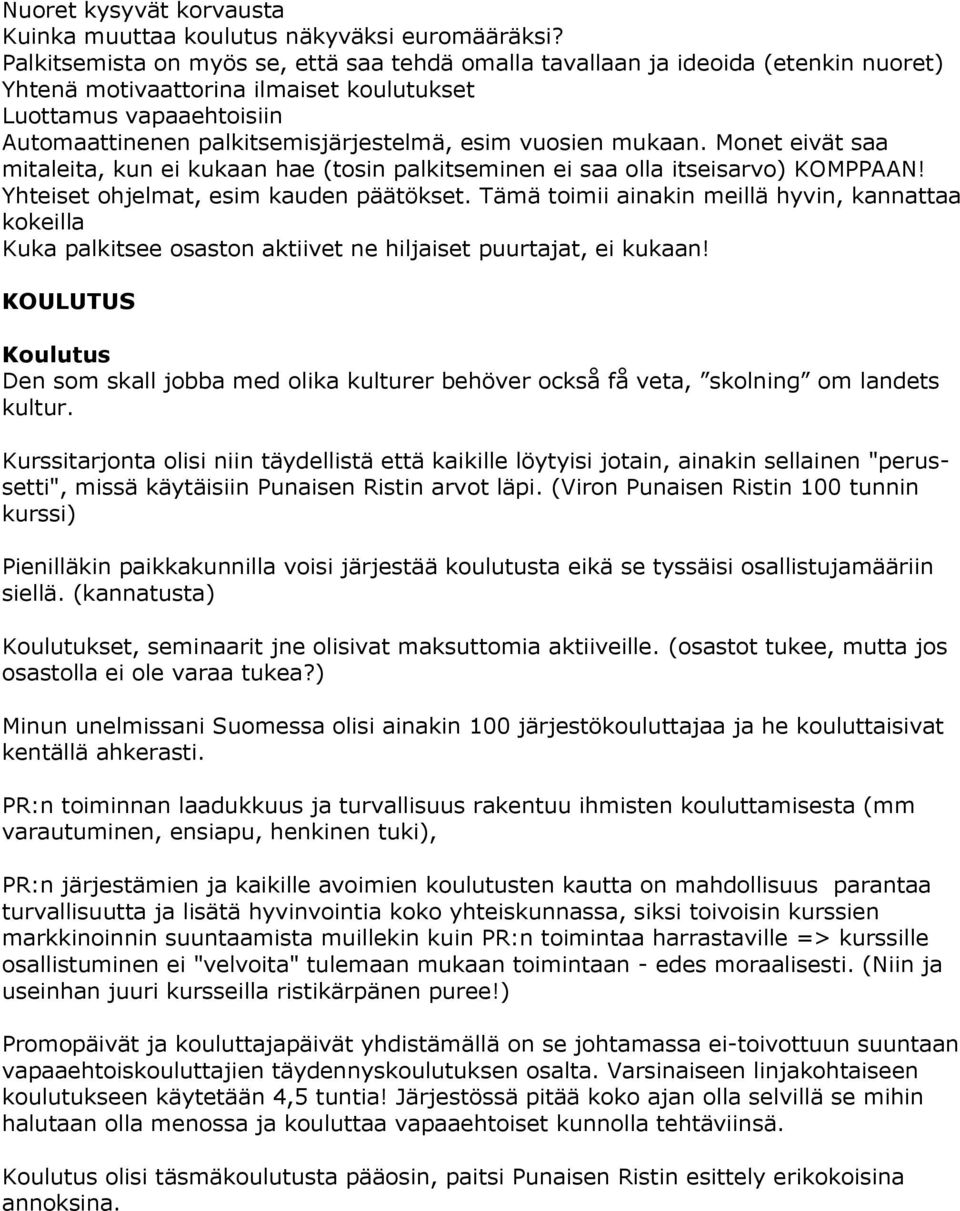 vuosien mukaan. Monet eivät saa mitaleita, kun ei kukaan hae (tosin palkitseminen ei saa olla itseisarvo) KOMPPAAN! Yhteiset ohjelmat, esim kauden päätökset.