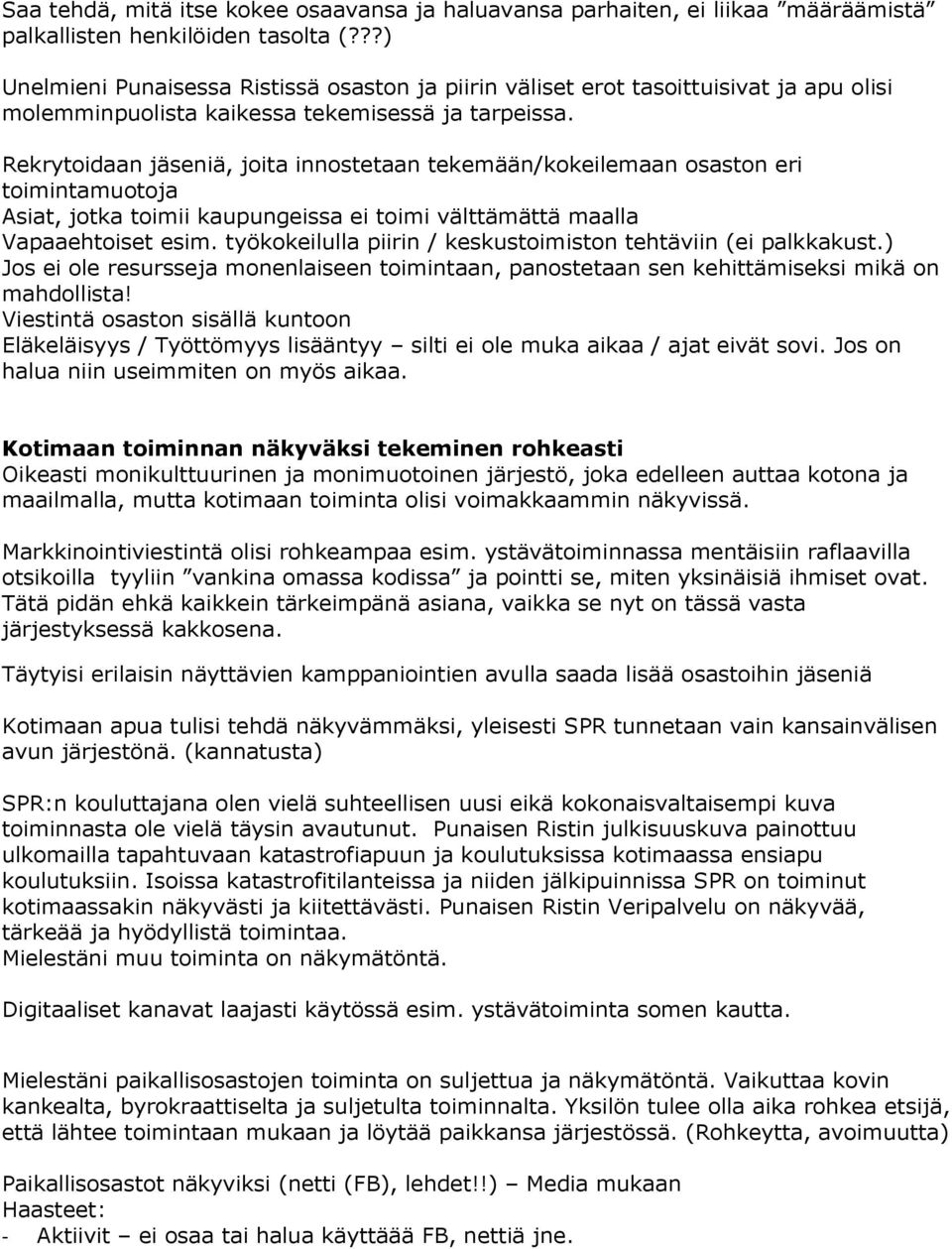 Rekrytoidaan jäseniä, joita innostetaan tekemään/kokeilemaan osaston eri toimintamuotoja Asiat, jotka toimii kaupungeissa ei toimi välttämättä maalla Vapaaehtoiset esim.