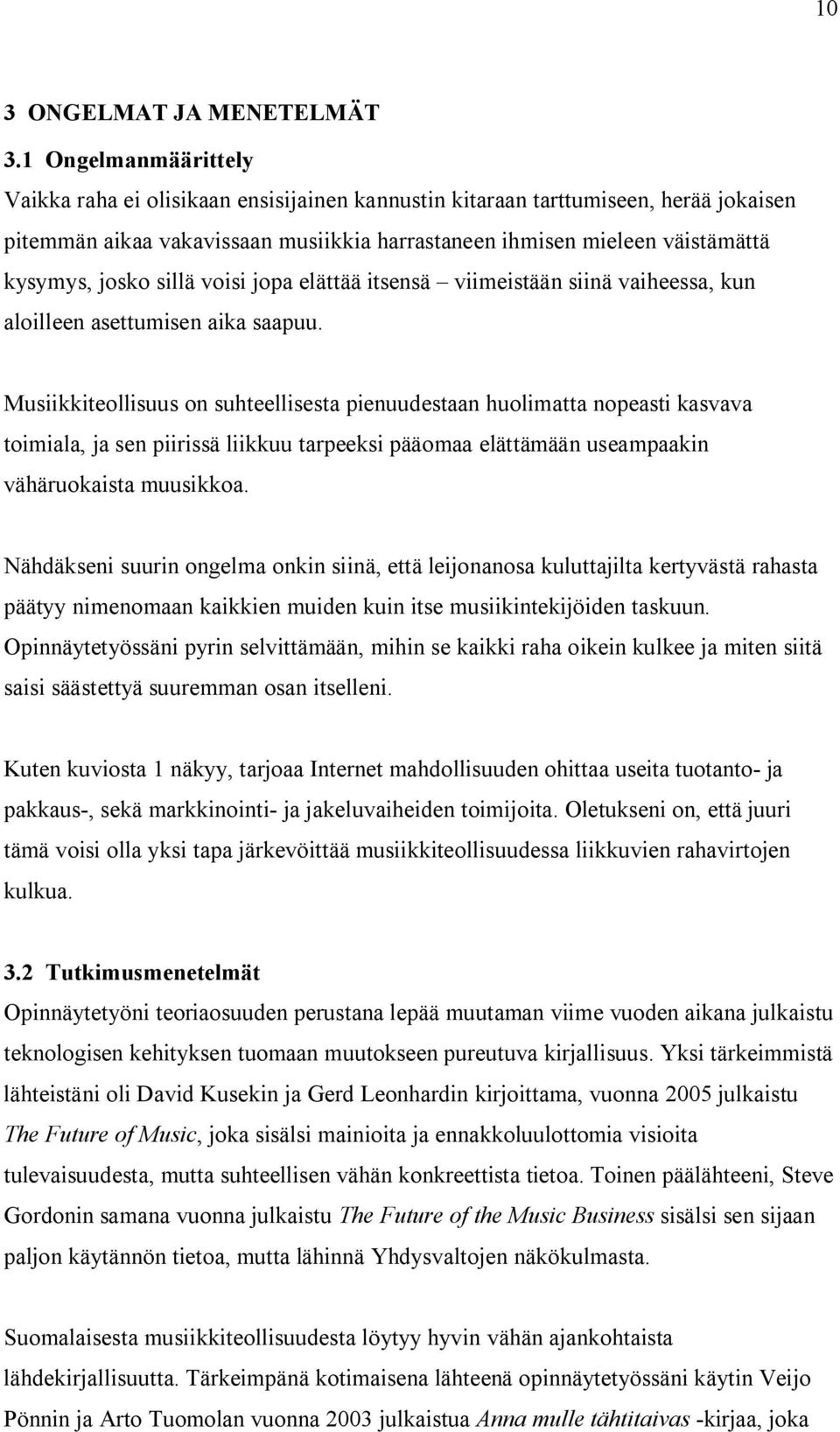 sillä voisi jopa elättää itsensä viimeistään siinä vaiheessa, kun aloilleen asettumisen aika saapuu.