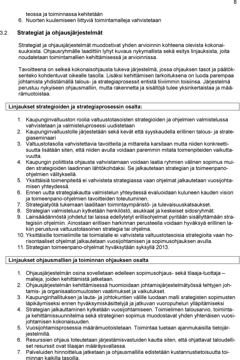 Ohjausryhmälle laadittiin lyhyt kuvaus nykymallista sekä esitys linjauksista, joita noudatetaan toimintamallien kehittämisessä ja arvioinnissa.