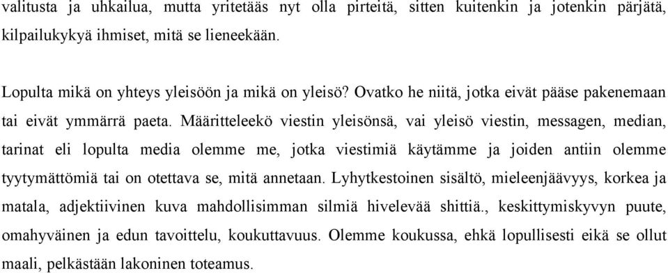 Määritteleekö viestin yleisönsä, vai yleisö viestin, messagen, median, tarinat eli lopulta media olemme me, jotka viestimiä käytämme ja joiden antiin olemme tyytymättömiä tai on