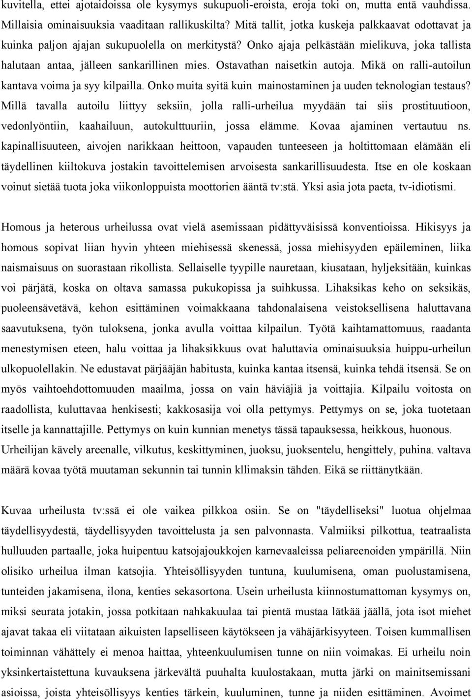 Ostavathan naisetkin autoja. Mikä on ralli-autoilun kantava voima ja syy kilpailla. Onko muita syitä kuin mainostaminen ja uuden teknologian testaus?