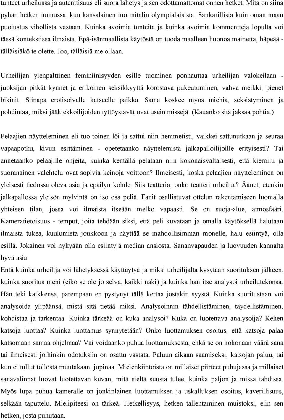 Epä-isänmaallista käytöstä on tuoda maalleen huonoa mainetta, häpeää - tälläisiäkö te olette. Joo, tälläisiä me ollaan.