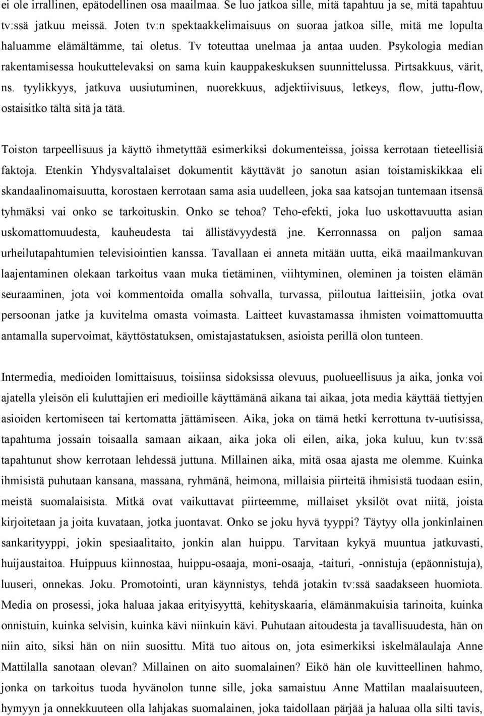 Psykologia median rakentamisessa houkuttelevaksi on sama kuin kauppakeskuksen suunnittelussa. Pirtsakkuus, värit, ns.