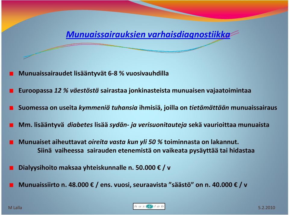 lisääntyvä diabetes lisää sydän ja verisuonitauteja sekä vaurioittaa munuaista Munuaiset aiheuttavat oireita vasta kun yli 50 % toiminnasta on