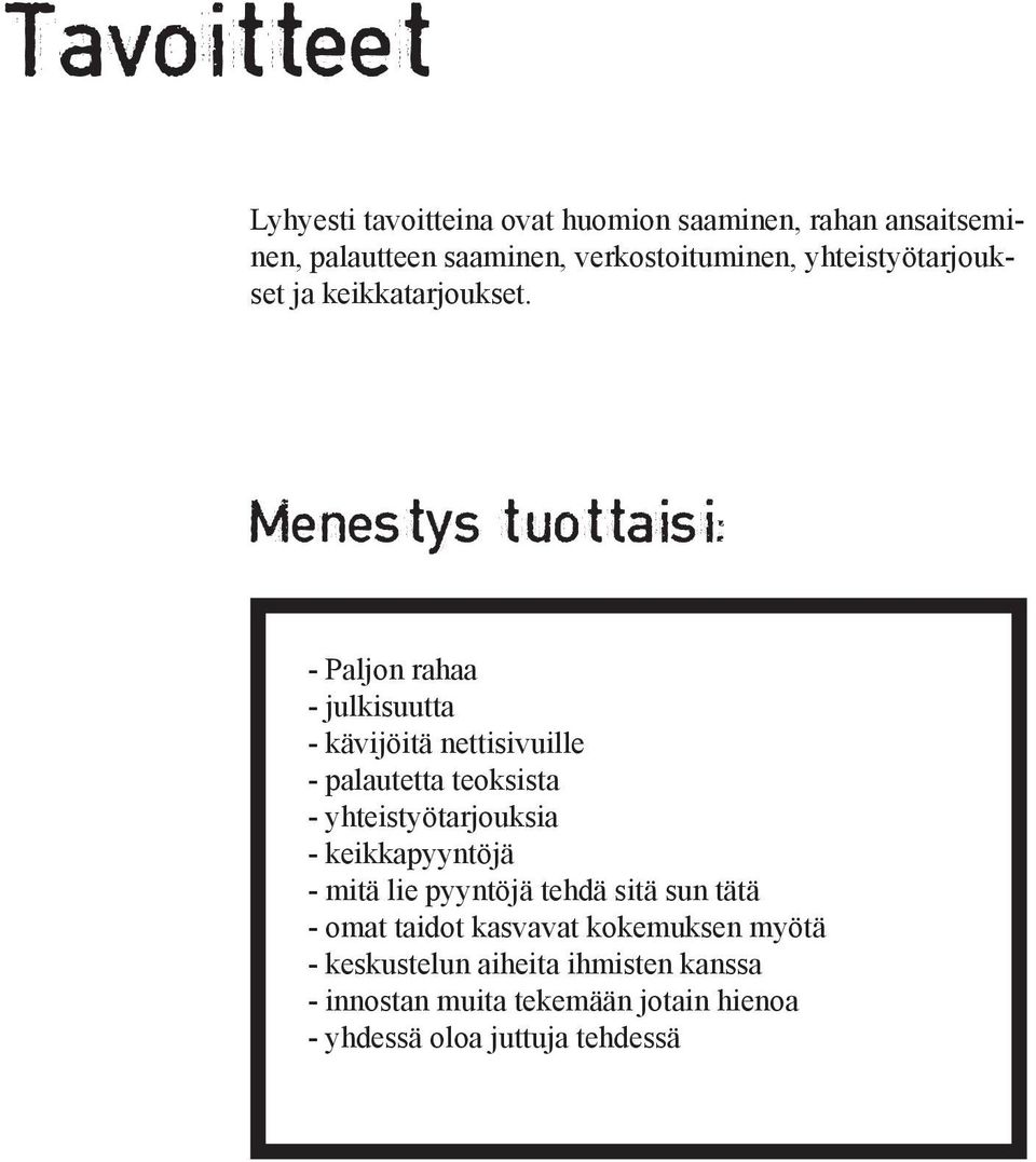 Menestys tuottaisi: - Paljon rahaa - julkisuutta - kävijöitä nettisivuille - palautetta teoksista - yhteistyötarjouksia